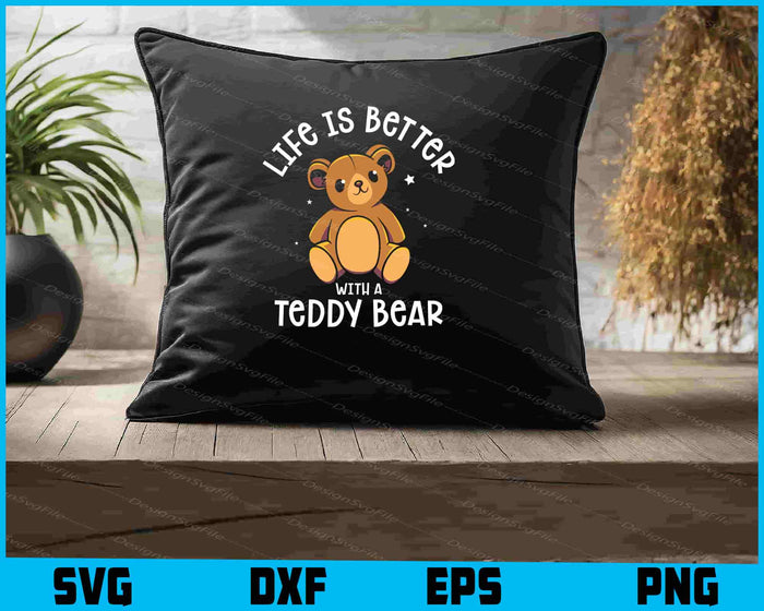 Life Is Better With A Teddy Bear SVG, Animals PNG