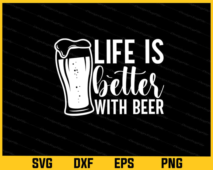 Life Is Better With Beer Svg Cutting Printable File  - Premium Cutting Files in SVG, PNG & EPS Formats - Premium SVG Cutting Files for Crafts