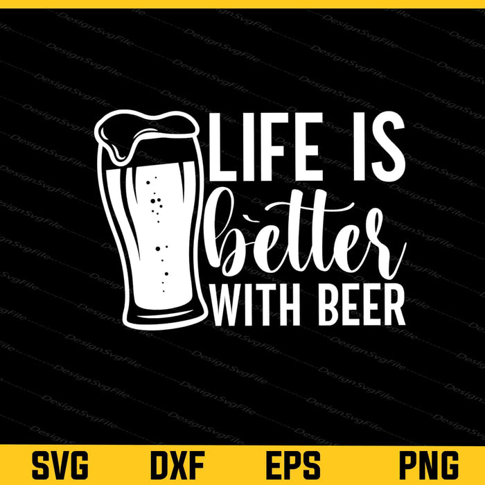 Life Is Better With Beer Svg Cutting Printable File  - Premium Cutting Files in SVG, PNG & EPS Formats - Premium SVG Cutting Files for Crafts