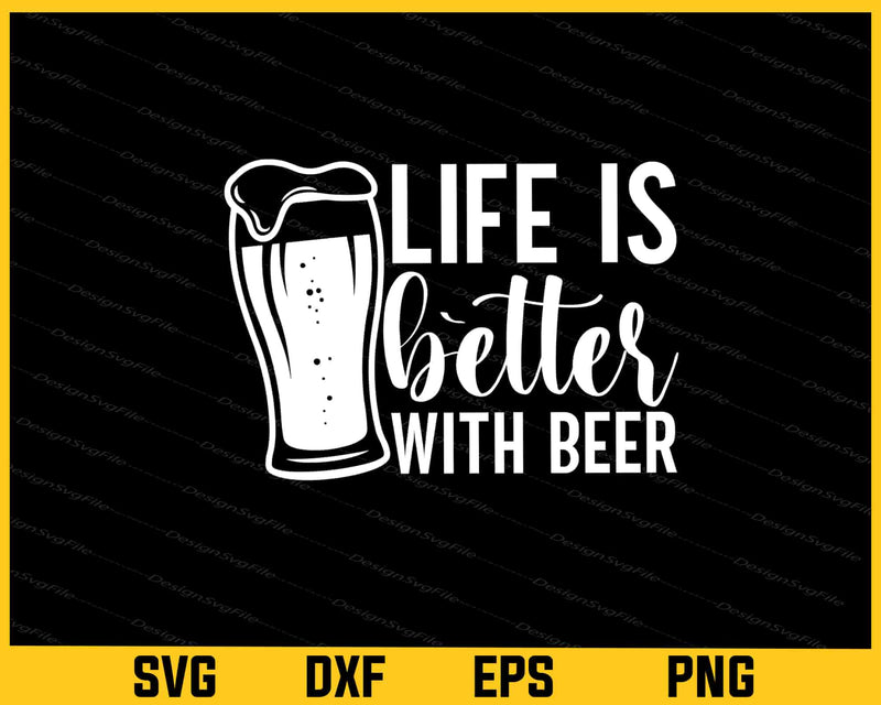 Life Is Better With Beer Svg Cutting Printable File  - Premium Cutting Files in SVG, PNG & EPS Formats - Premium SVG Cutting Files for Crafts