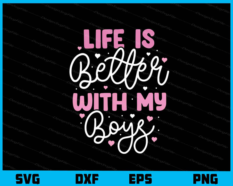 Life Is Better With My Boys svg