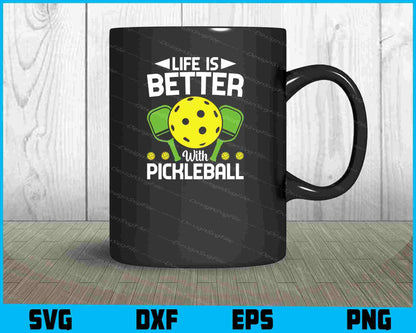 Life Is Better With Pickleball