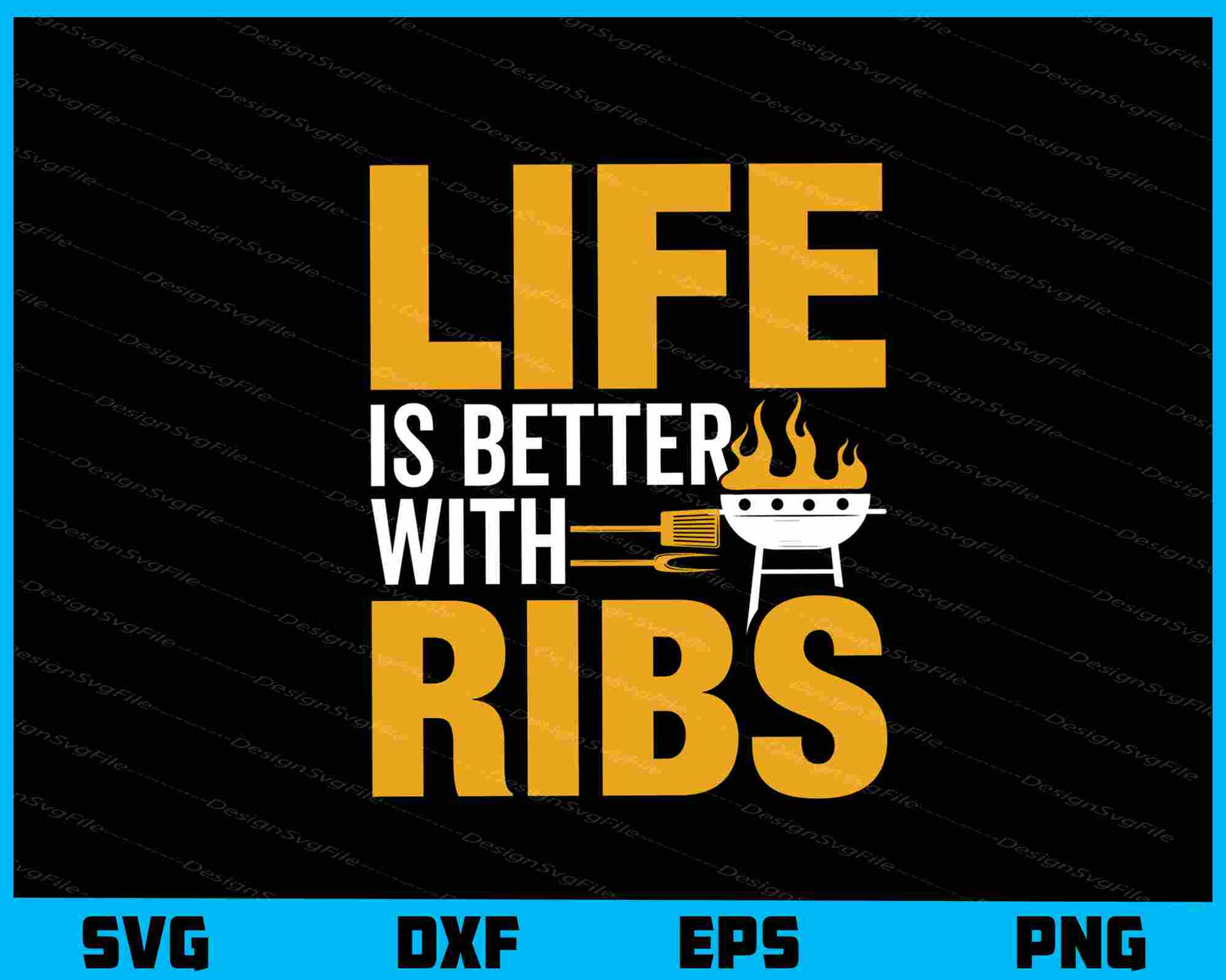 Life Is Better With Ribs Svg Cutting Printable File  - Premium Cutting Files in SVG, PNG & EPS Formats - Premium SVG Cutting Files for Crafts