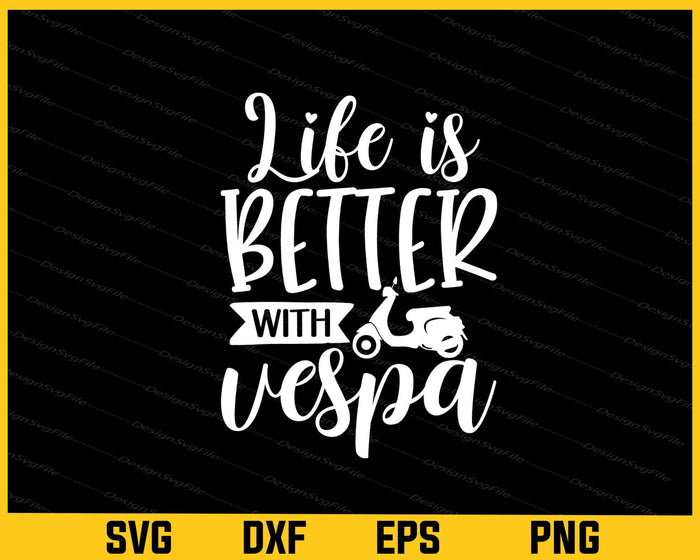 Life Is Better With Vespa Svg Cutting Printable File  - Premium Cutting Files in SVG, PNG & EPS Formats - Premium SVG Cutting Files for Crafts
