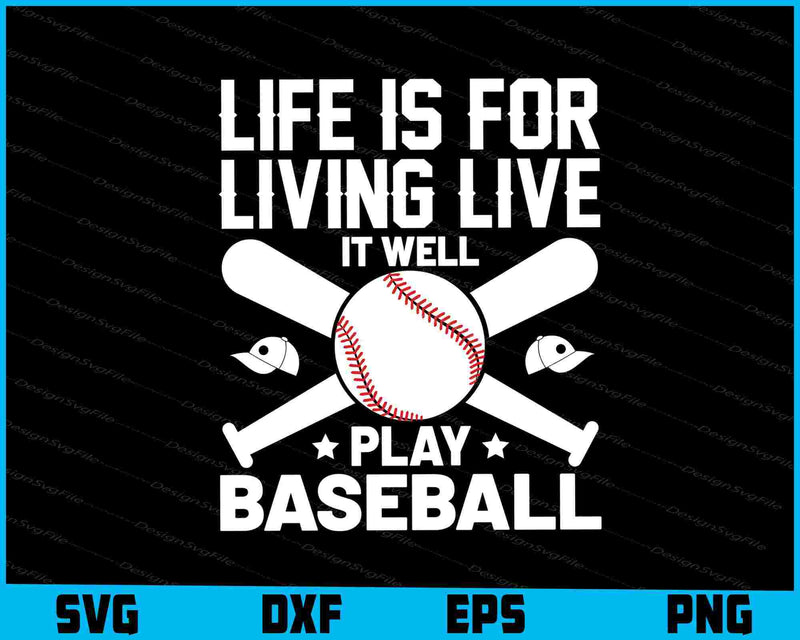 Life Is For Living Live It Well Play Baseball SVG