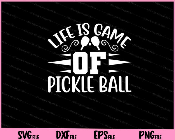 Life Is Game Of Pickleball svg