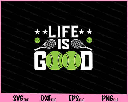 Life Is Good funyy Tennis Svg Cutting Printable Files  - Premium Cutting Files in SVG, PNG & EPS Formats - Premium SVG Cutting Files for Crafts