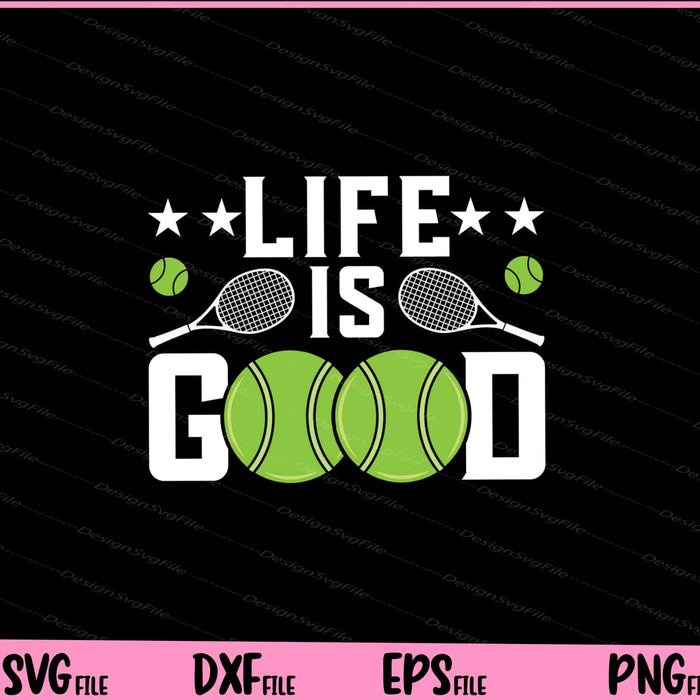 Life Is Good funyy Tennis Svg Cutting Printable Files  - Premium Cutting Files in SVG, PNG & EPS Formats - Premium SVG Cutting Files for Crafts