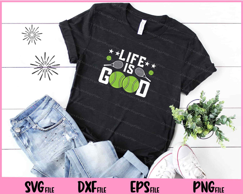 Life Is Good funyy Tennis Svg Cutting Printable Files  - Premium Cutting Files in SVG, PNG & EPS Formats - Premium SVG Cutting Files for Crafts