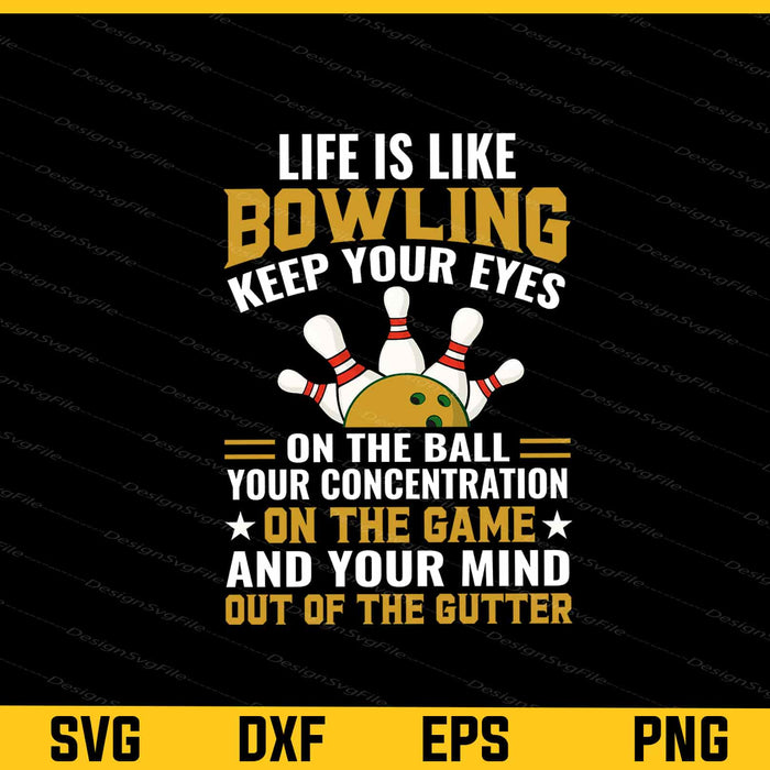 Life Is Like Bowling Keep Your Eyes On The Ball Svg Cutting Printable File  - Premium Cutting Files in SVG, PNG & EPS Formats - Premium SVG Cutting Files for Crafts