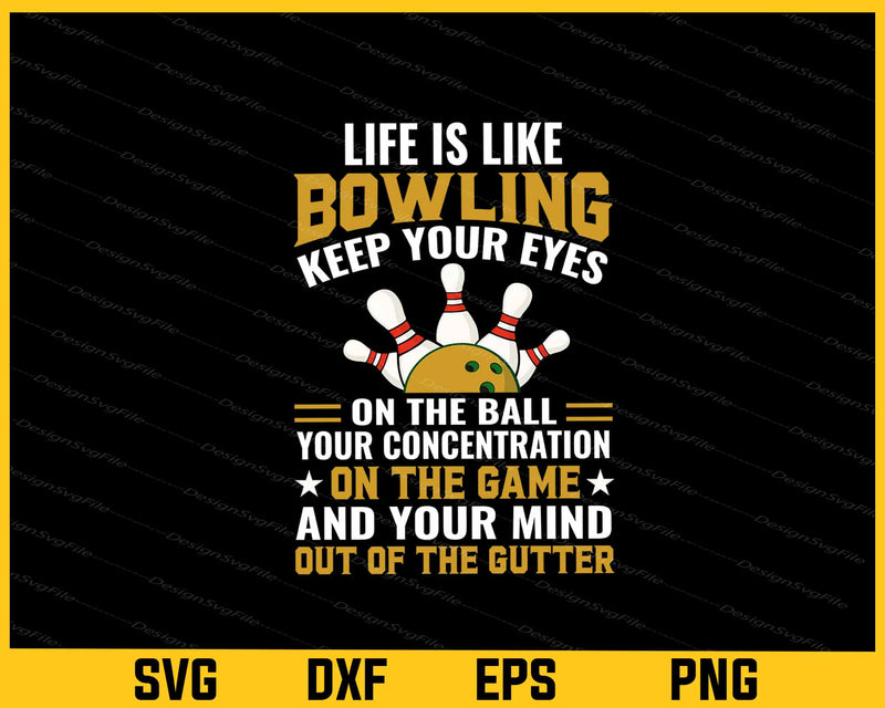 Life Is Like Bowling Keep Your Eyes On The Ball Svg Cutting Printable File  - Premium Cutting Files in SVG, PNG & EPS Formats - Premium SVG Cutting Files for Crafts