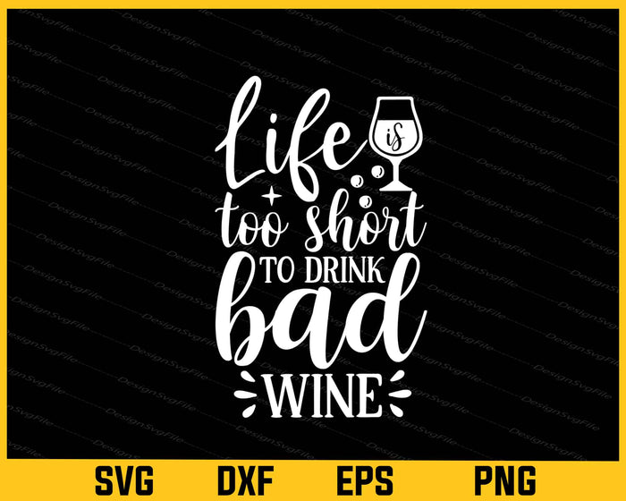 Life Is Too Short Drink Bad Wine Svg Cutting Printable File  - Premium Cutting Files in SVG, PNG & EPS Formats - Premium SVG Cutting Files for Crafts