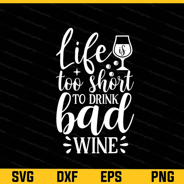 Life Is Too Short Drink Bad Wine Svg Cutting Printable File  - Premium Cutting Files in SVG, PNG & EPS Formats - Premium SVG Cutting Files for Crafts