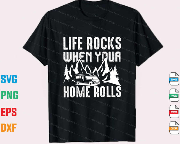 Life Rocks When Your Home Rolls Camping Lover t shirt
