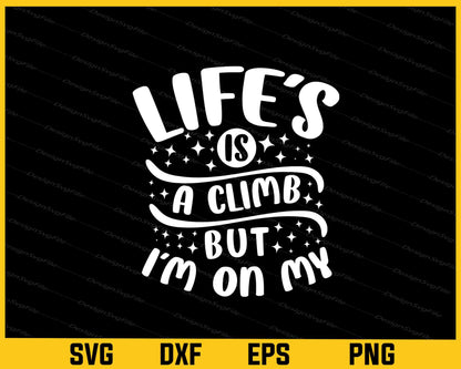 Life’s Is A Climb But I’m On My Graduate Svg Cutting Printable File  - Premium Cutting Files in SVG, PNG & EPS Formats - Premium SVG Cutting Files for Crafts