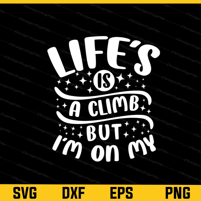 Life’s Is A Climb But I’m On My Graduate Svg Cutting Printable File  - Premium Cutting Files in SVG, PNG & EPS Formats - Premium SVG Cutting Files for Crafts
