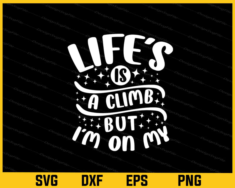 Life’s Is A Climb But I’m On My Graduate Svg Cutting Printable File