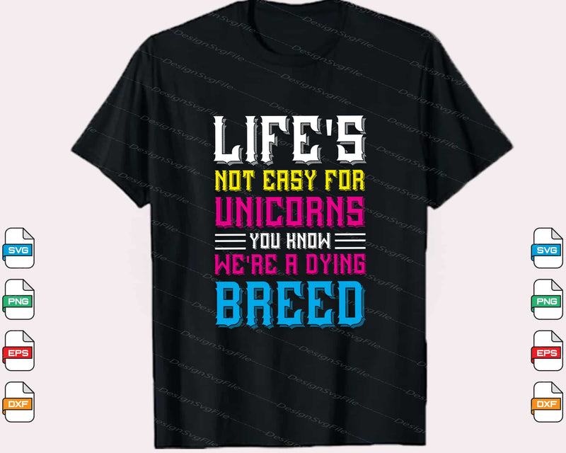 Life's Not Easy for Unicorns, You Know Svg Cutting Printable File