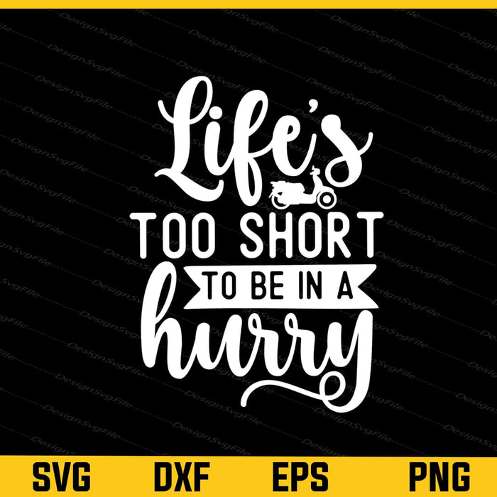 Life's Too Short To Be In A Hurry Svg Cutting Printable File  - Premium Cutting Files in SVG, PNG & EPS Formats - Premium SVG Cutting Files for Crafts