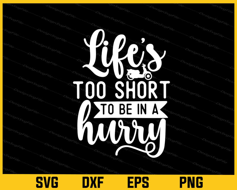 Life's Too Short To Be In A Hurry Svg Cutting Printable File  - Premium Cutting Files in SVG, PNG & EPS Formats - Premium SVG Cutting Files for Crafts
