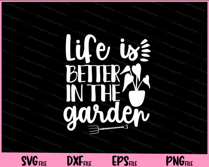 Life is better in the garden t shirt Svg Cutting Printable Files  - Premium Cutting Files in SVG, PNG & EPS Formats - Premium SVG Cutting Files for Crafts