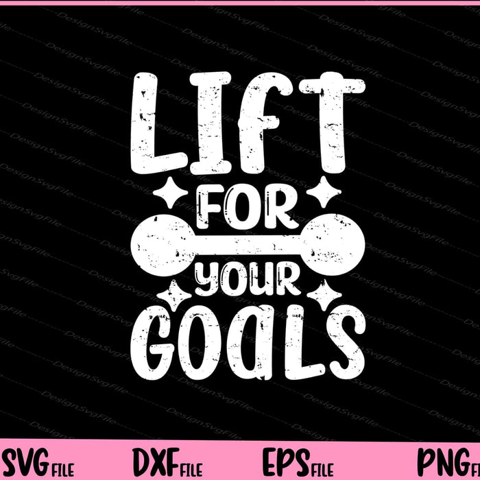 Lift For Your Goals Svg Cutting Printable Files  - Premium Cutting Files in SVG, PNG & EPS Formats - Premium SVG Cutting Files for Crafts