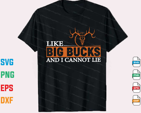 Like Big Bucks And I Cannot Lie t shirt