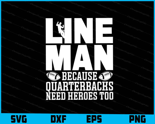 Lineman Because Quarterbacks Need Heroes Too SVG