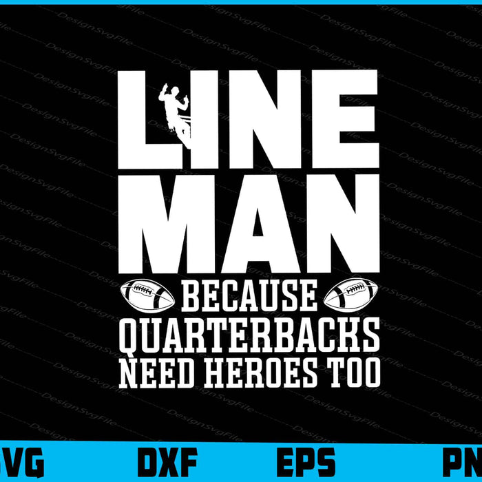 Lineman Because Quarterbacks Need Heroes Too SVG