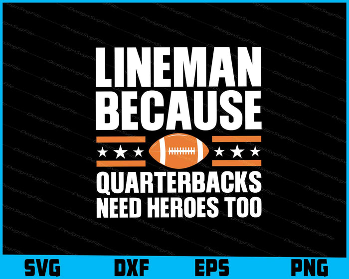 Lineman Because Quarterbacks Need Heroes Too SVG, American Football