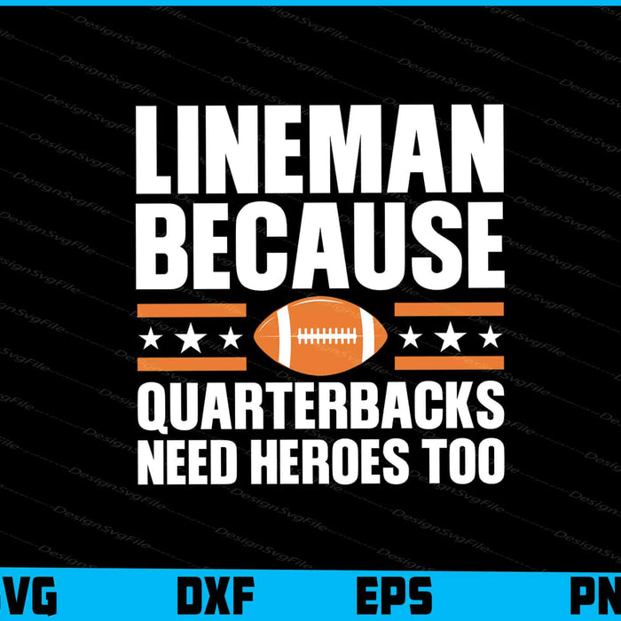 Lineman Because Quarterbacks Need Heroes Too SVG, American Football