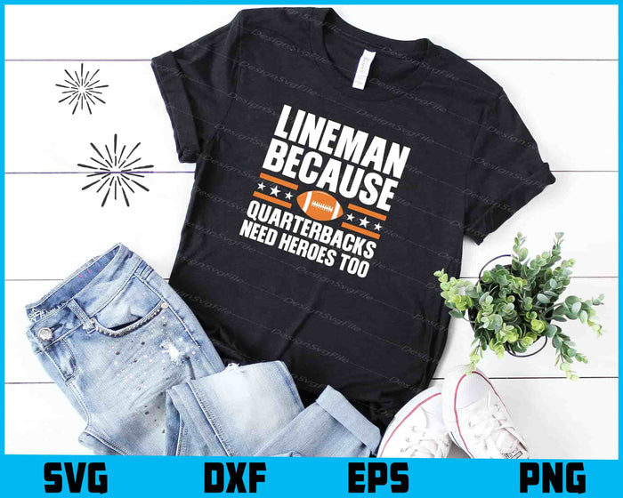 Lineman Because Quarterbacks Need Heroes Too SVG, American Football