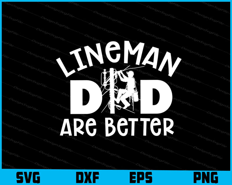 Lineman Dad Are Better  SVG, Lineworker Dad Shirt