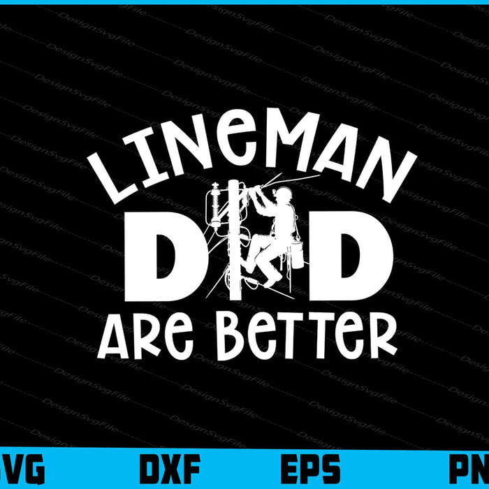 Lineman Dad Are Better  SVG, Lineworker Dad Shirt