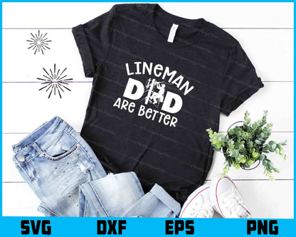 Lineman Dad Are Better  SVG, Lineworker Dad Shirt