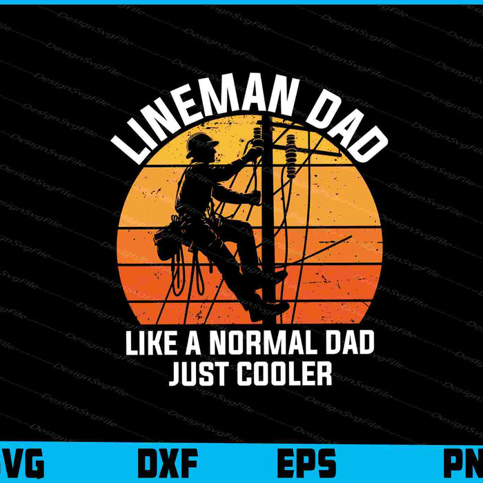 Lineman Dad Like A Normal Dad Just Cooler SVG, Lineman Shirt
