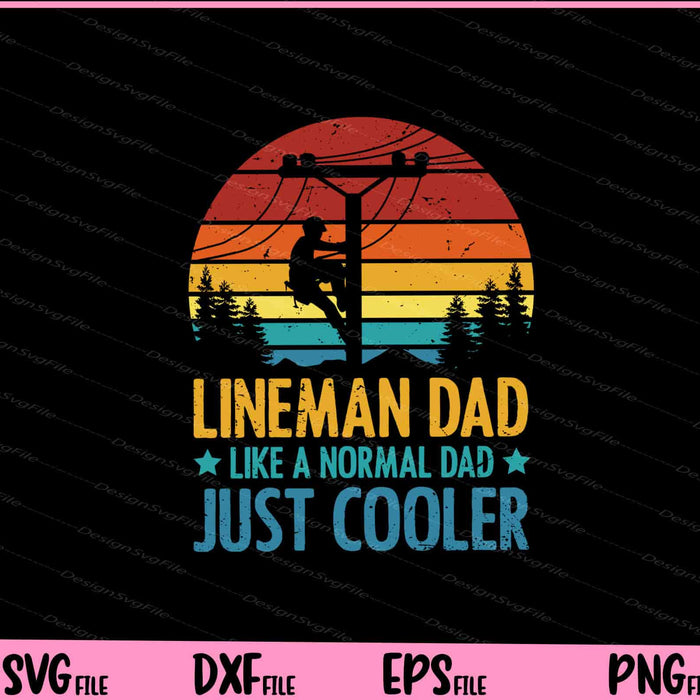 Lineman Dad Like a Normal Dad just Cooler father day Svg Cutting Printable Files  - Premium Cutting Files in SVG, PNG & EPS Formats - Premium SVG Cutting Files for Crafts