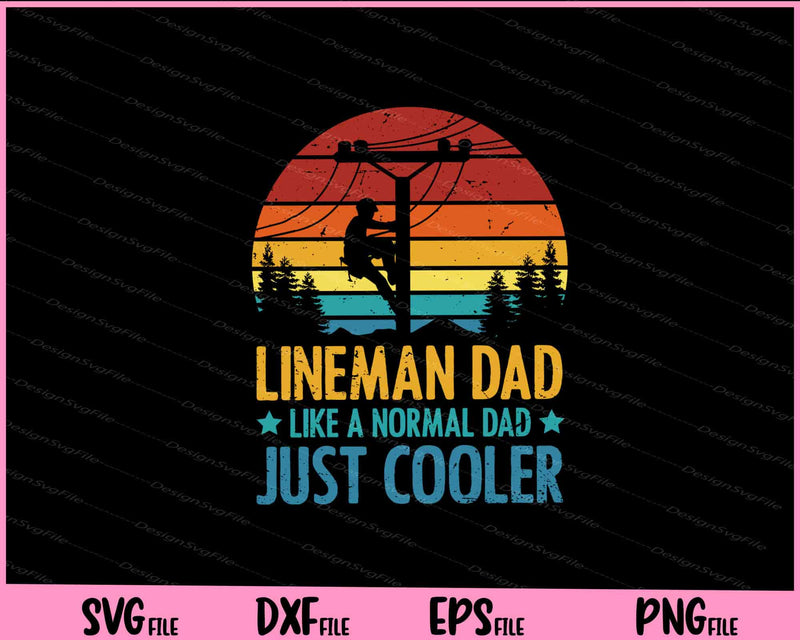 Lineman Dad Like a Normal Dad just Cooler father day svg