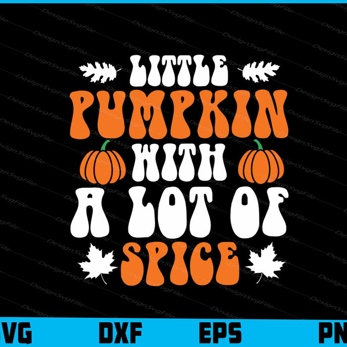Little Pumpkin With A Lot Of Spice Thanksgiving