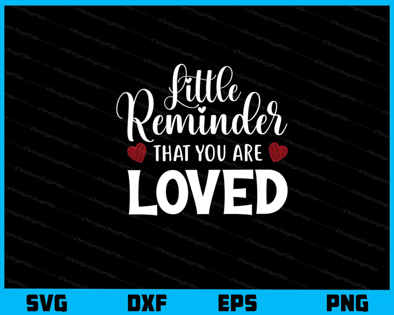 Little Reminder That You Are Loved Svg Cutting Printable File  - Premium Cutting Files in SVG, PNG & EPS Formats - Premium SVG Cutting Files for Crafts