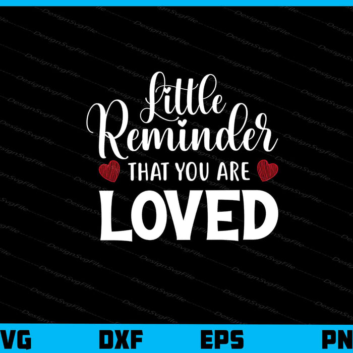 Little Reminder That You Are Loved Svg Cutting Printable File  - Premium Cutting Files in SVG, PNG & EPS Formats - Premium SVG Cutting Files for Crafts
