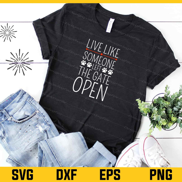 Live Life Like Someone Left The Gate Open Dog Svg Cutting Printable File  - Premium Cutting Files in SVG, PNG & EPS Formats - Premium SVG Cutting Files for Crafts