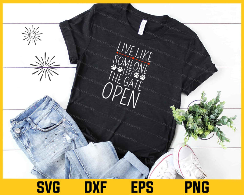 Live Life Like Someone Left The Gate Open Dog Svg Cutting Printable File