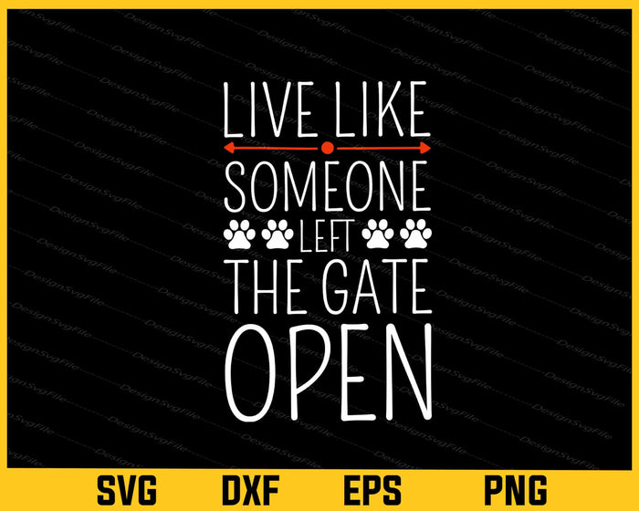 Live Life Like Someone Left The Gate Open Dog Svg Cutting Printable File  - Premium Cutting Files in SVG, PNG & EPS Formats - Premium SVG Cutting Files for Crafts