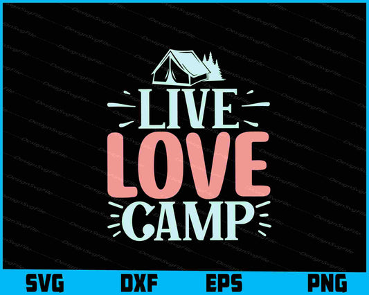 Live Love Camp SVG PNG Sublimation Files  - Premium Cutting Files in SVG, PNG & EPS Formats - Premium SVG Cutting Files for Crafts