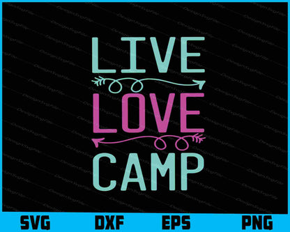 Live Love Camp SVG PNG Digital Printable File  - Premium Cutting Files in SVG, PNG & EPS Formats - Premium SVG Cutting Files for Crafts