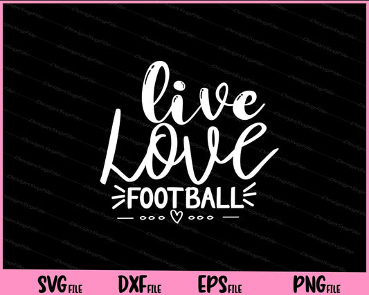 Live Love Football Svg Cutting Printable Files  - Premium Cutting Files in SVG, PNG & EPS Formats - Premium SVG Cutting Files for Crafts