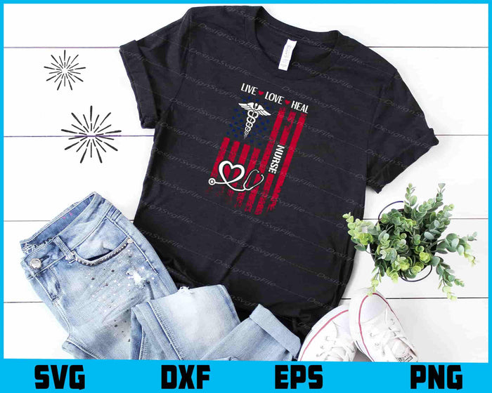 Live Love Heal SVG, American Flag Nurse Day PNG