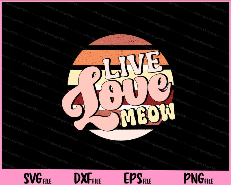 Live Love Meow Svg Cutting Printable Files  - Premium Cutting Files in SVG, PNG & EPS Formats - Premium SVG Cutting Files for Crafts