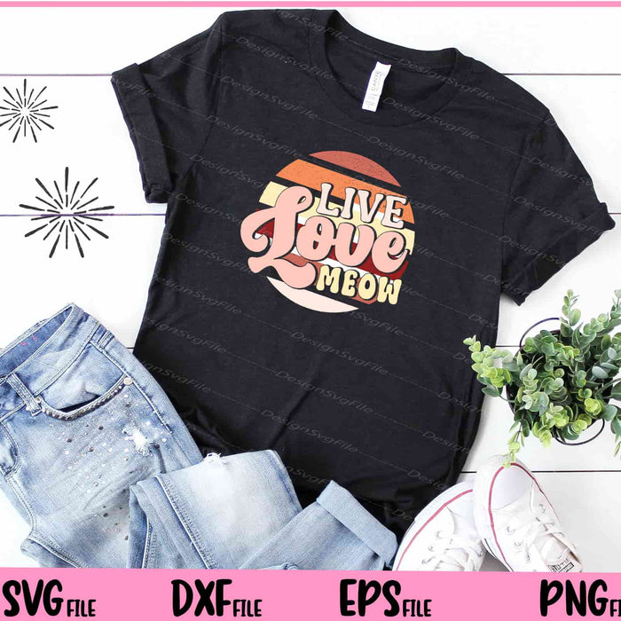 Live Love Meow Svg Cutting Printable Files  - Premium Cutting Files in SVG, PNG & EPS Formats - Premium SVG Cutting Files for Crafts